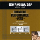 What Would I Do? (Key-Gb-G-Premiere Performance Plus)