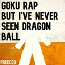 Goku Rap but I've Never Seen Dragon Ball