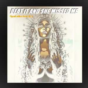 BEAT IT AND SHE MISSED ME