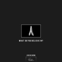 What Do You Believe In?