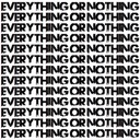 Everything or Nothing