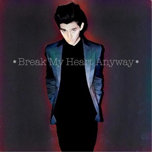 Break My Heart Anyway