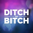 Ditch Din Bitch