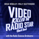 Video Killed The Radio Star
