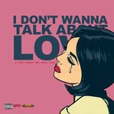 I Don't Wanna Talk About Love