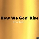 How We Gon' Rise