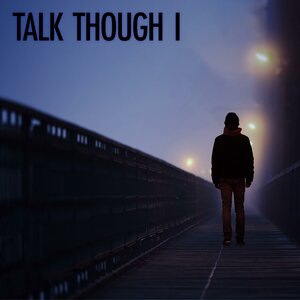 Talk Though I