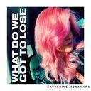 What Do We Got to Lose