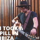 I Took A Pill In Ibiza