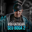 Vou Catucar Seu Boga 2