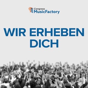 Wir erheben Dich