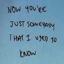 Somebody That I Used to Know