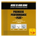 Here Is Our King (Key-Db-Premiere Performance Plus)