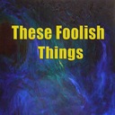 These Foolish Things