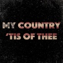 My Country 'Tis of Thee