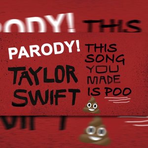 Look What You Made Me Do (This Song You Made Is Poo)
