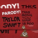 Look What You Made Me Do (This Song You Made Is Poo)
