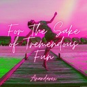 For the Sake of Tremendous Fun