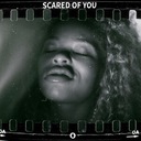 Scared of You