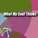 What My Soul Thinks
