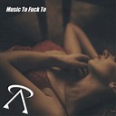 Music to Fuck To