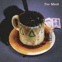 Too Much