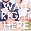 Wait Right Here