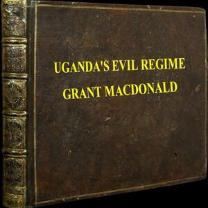Uganda's Evil Regime