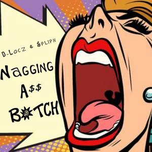 Nagging Ass Bitch
