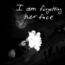 I Am Forgetting Her Face