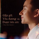 Gặp Gỡ, Yêu Đương Và Được Bên Em