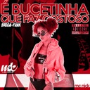 É Bucetinha Que Faz Gostoso  (Brega-Funk)