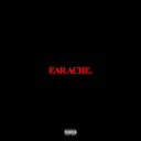Earache.