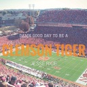 Damn Good Day (To Be a Clemson Tiger)
