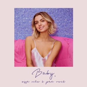 baby, essa não é pra você