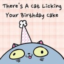 There's a Cat Licking Your Birthday Cake