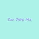 You Save Me