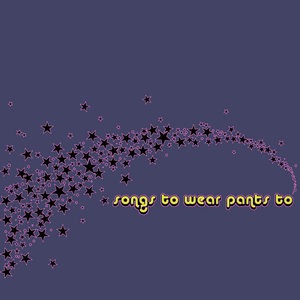 Songs To Wear Pants To 2