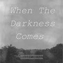 When the Darkness Comes