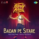 Badan Pe Sitare (From "Fanney Khan")