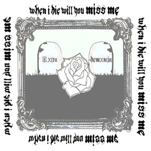 When I Die Will You Miss Me