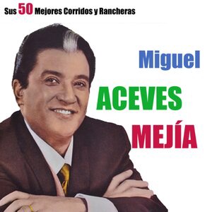 Miguel Aceves Mejia 46