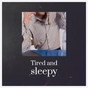Tired and sleepy