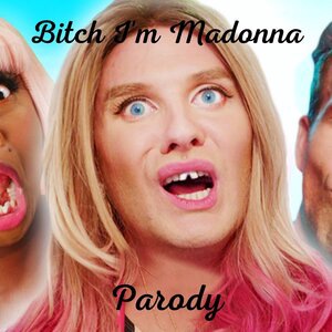 Bitch I'm Madonna Parody