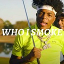 WHO I SMOKE?!