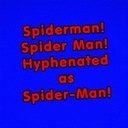 Spiderman! Spider Man! Hyphenated as Spider-Man!