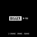 Bigger Than You