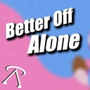 Better Off Alone