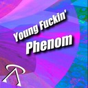 Young Fuckin' Phenom