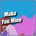 Make You Mine
